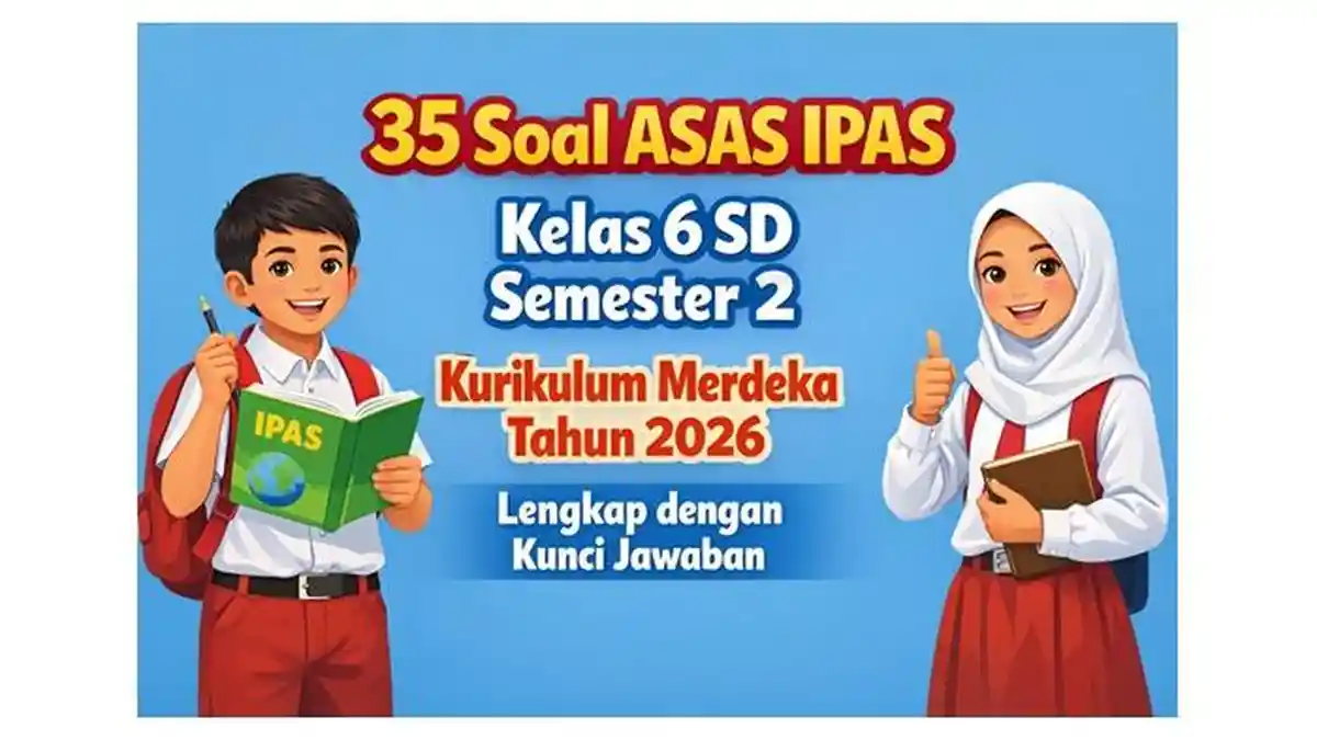 35 Soal ASAS IPAS Kelas 6 SD Semester 2 Kurikulum Merdeka Tahun 2026